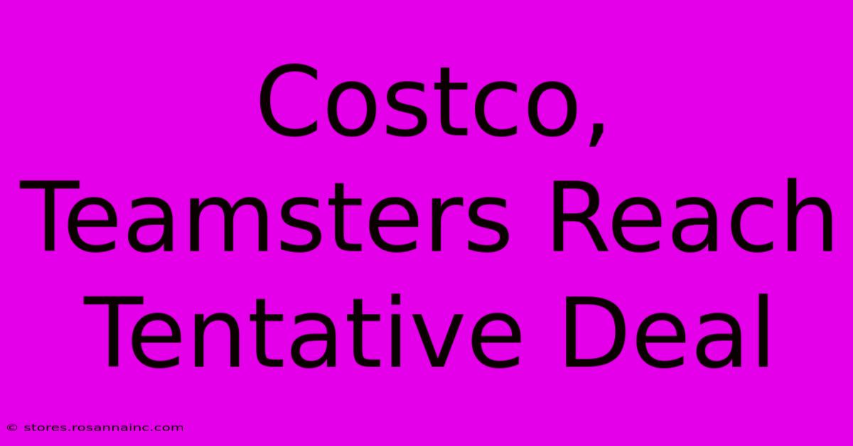 Costco, Teamsters Reach Tentative Deal