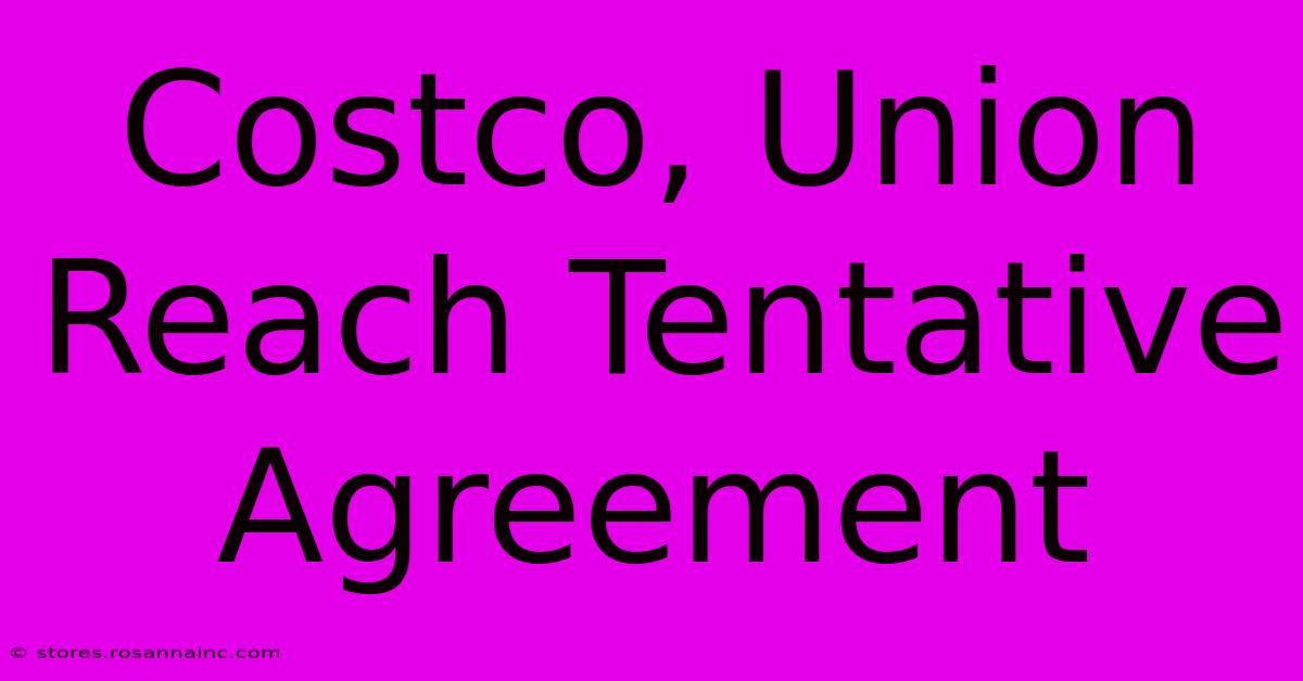 Costco, Union Reach Tentative Agreement