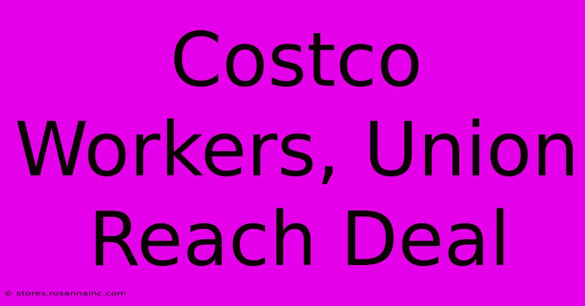 Costco Workers, Union Reach Deal