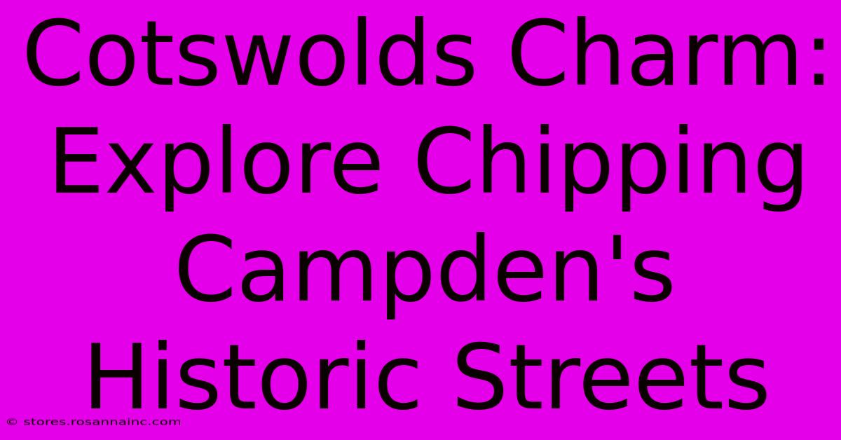 Cotswolds Charm: Explore Chipping Campden's Historic Streets