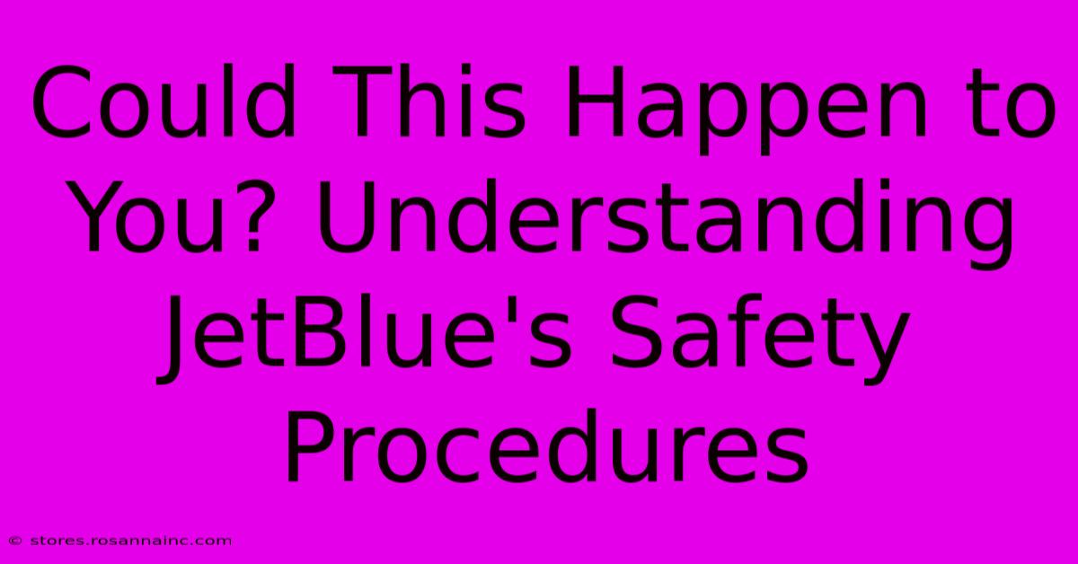 Could This Happen To You? Understanding JetBlue's Safety Procedures