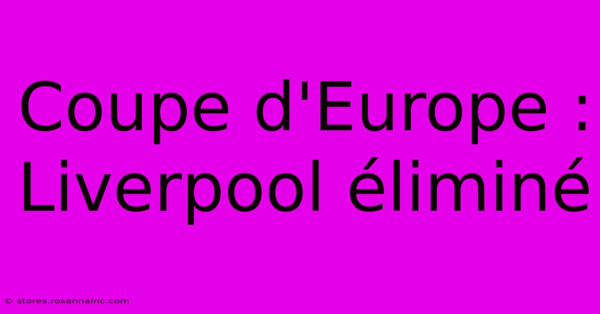 Coupe D'Europe : Liverpool Éliminé