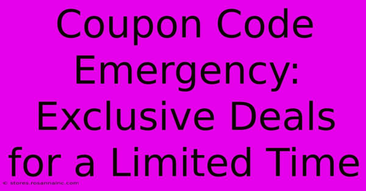 Coupon Code Emergency: Exclusive Deals For A Limited Time