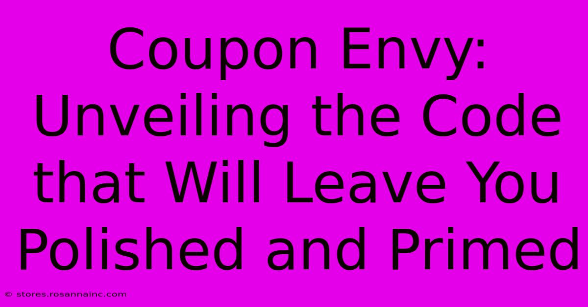 Coupon Envy: Unveiling The Code That Will Leave You Polished And Primed