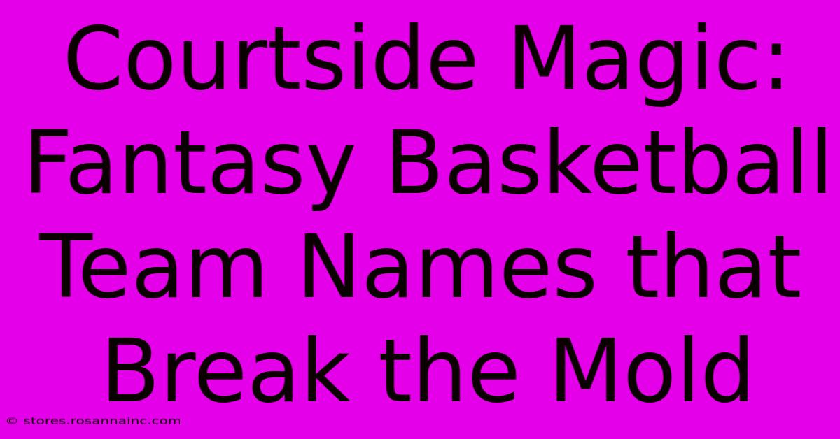 Courtside Magic: Fantasy Basketball Team Names That Break The Mold