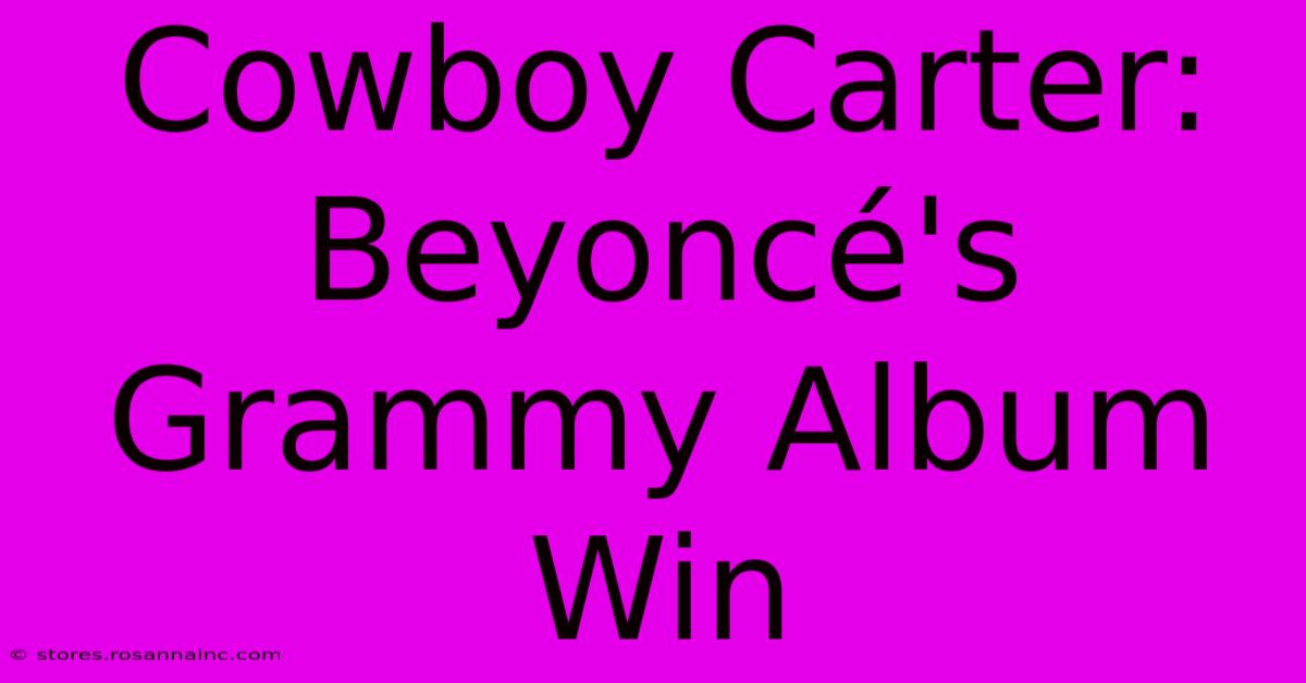 Cowboy Carter: Beyoncé's Grammy Album Win