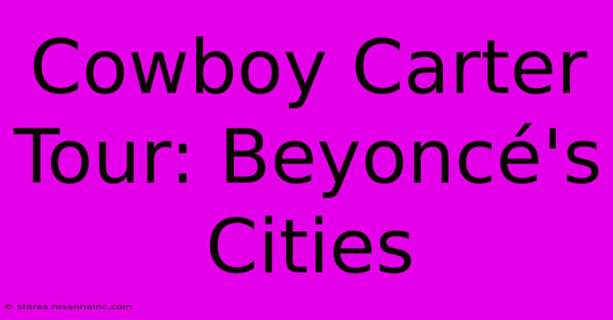 Cowboy Carter Tour: Beyoncé's Cities