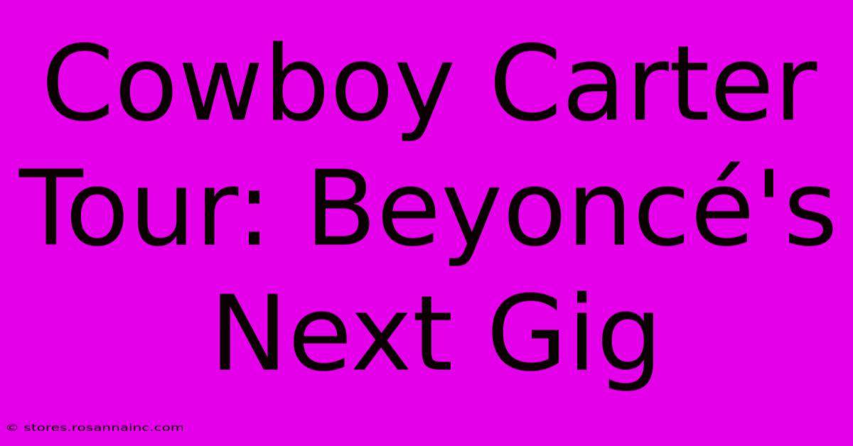 Cowboy Carter Tour: Beyoncé's Next Gig