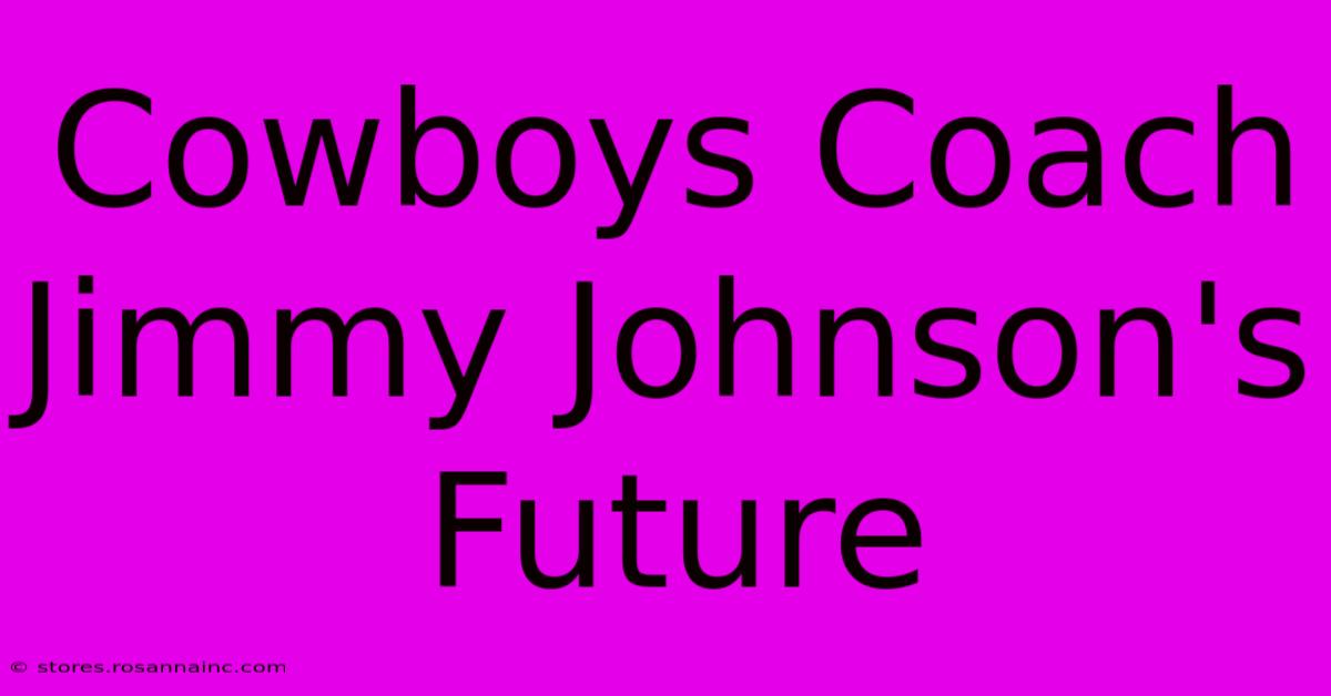 Cowboys Coach Jimmy Johnson's Future