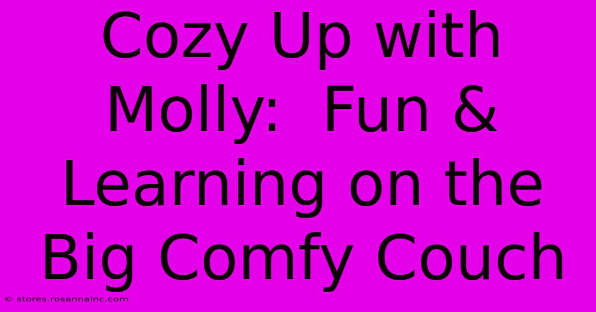 Cozy Up With Molly:  Fun & Learning On The Big Comfy Couch