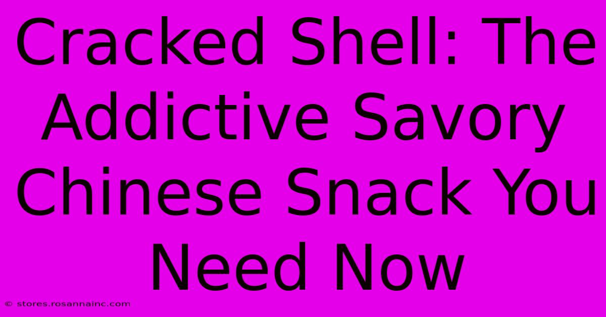 Cracked Shell: The Addictive Savory Chinese Snack You Need Now