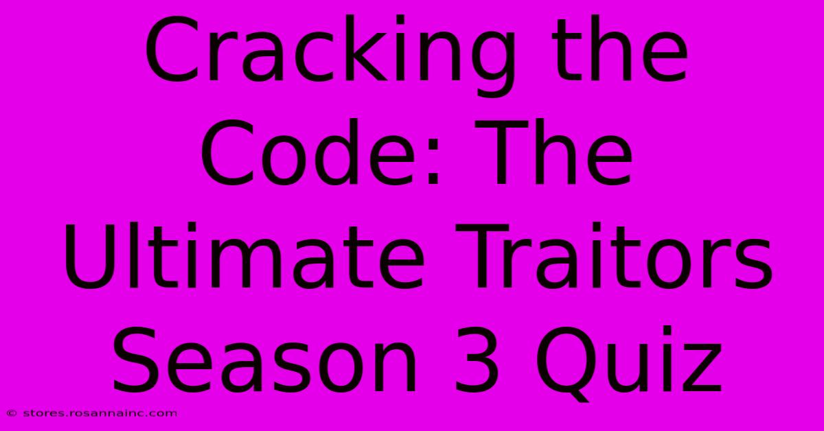 Cracking The Code: The Ultimate Traitors Season 3 Quiz