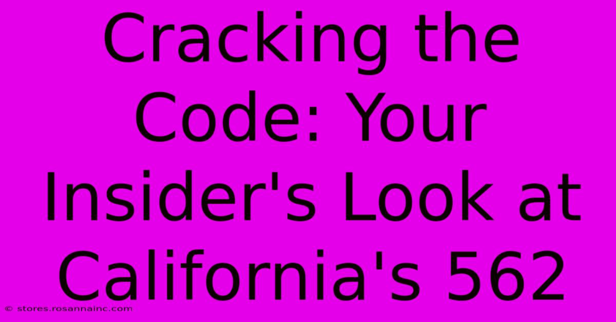 Cracking The Code: Your Insider's Look At California's 562