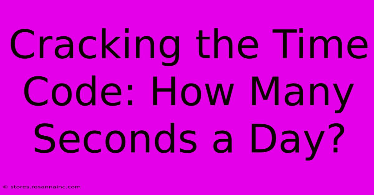 Cracking The Time Code: How Many Seconds A Day?