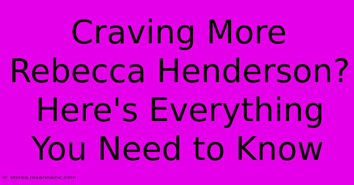 Craving More Rebecca Henderson? Here's Everything You Need To Know