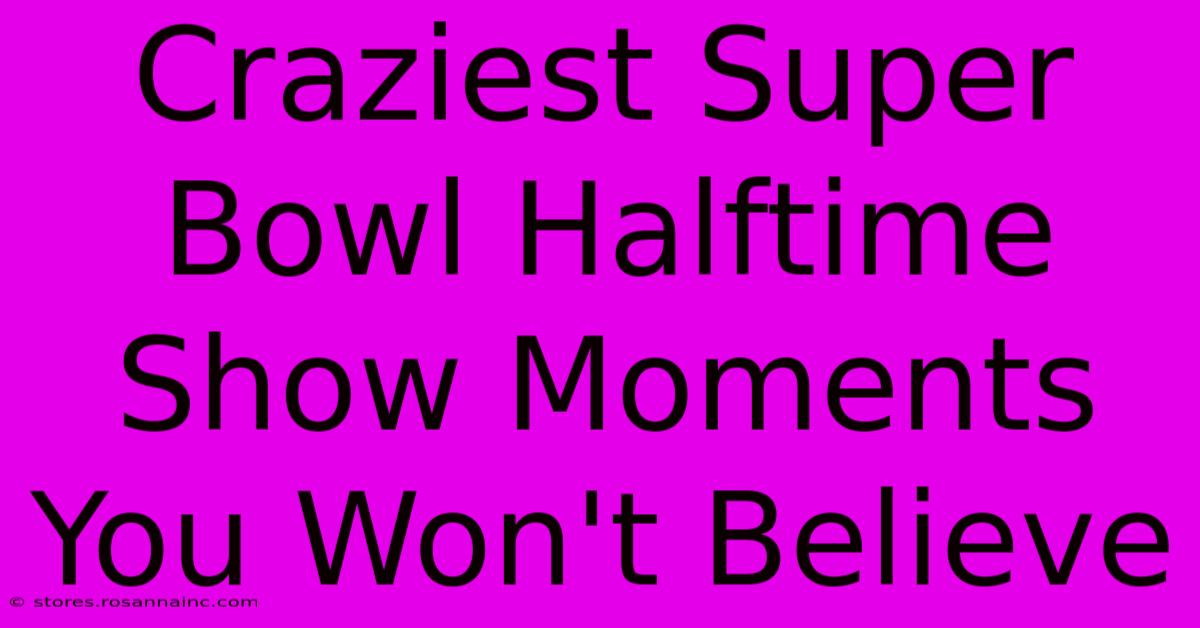 Craziest Super Bowl Halftime Show Moments You Won't Believe