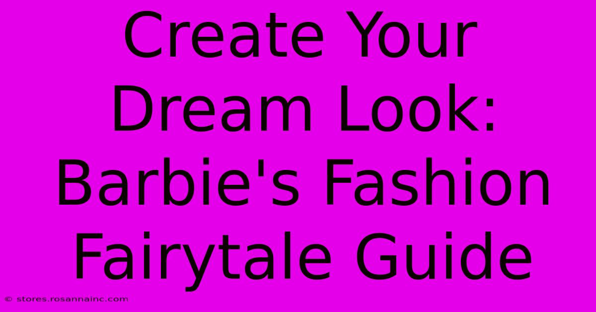 Create Your Dream Look: Barbie's Fashion Fairytale Guide