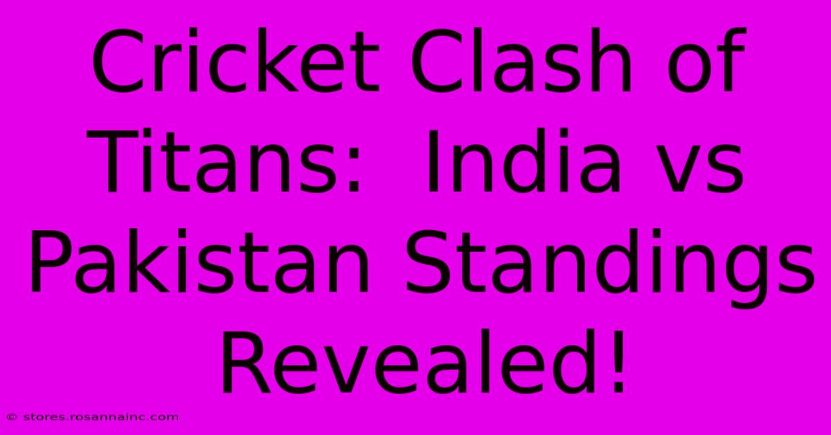 Cricket Clash Of Titans:  India Vs Pakistan Standings Revealed!