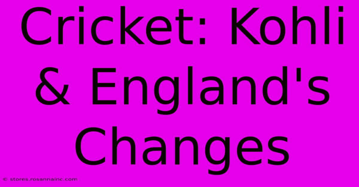 Cricket: Kohli & England's Changes