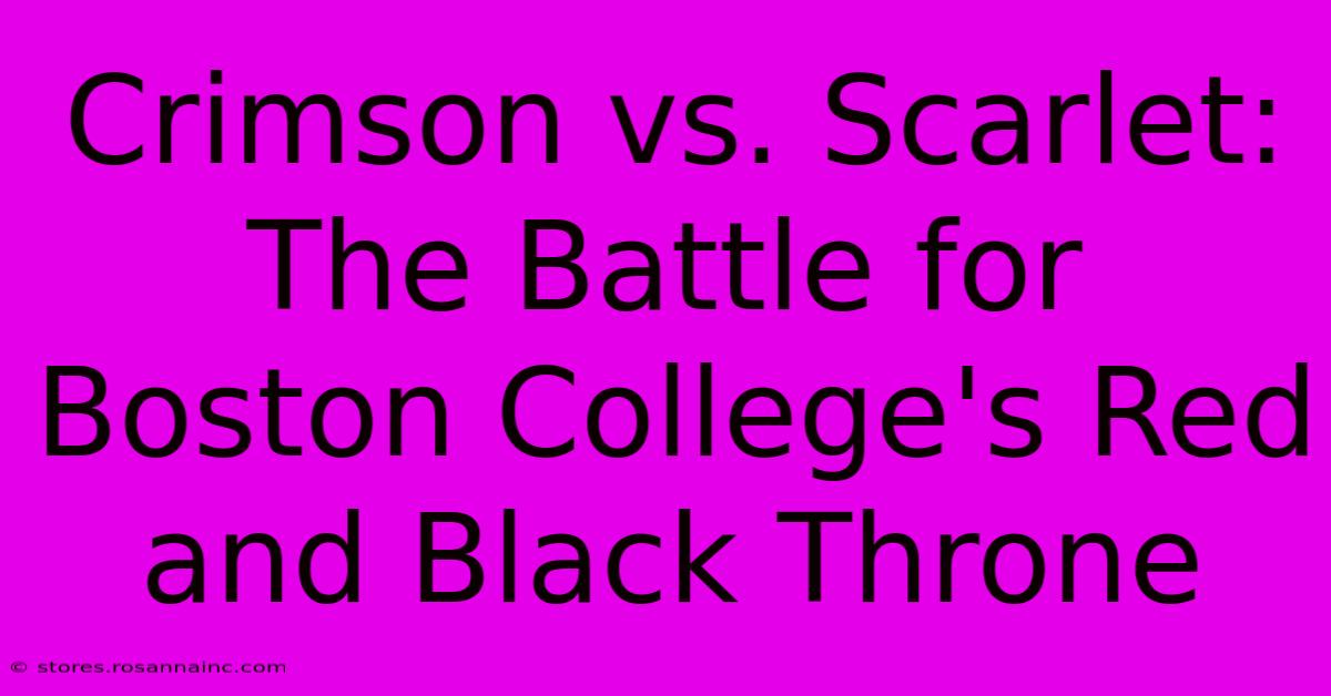 Crimson Vs. Scarlet: The Battle For Boston College's Red And Black Throne