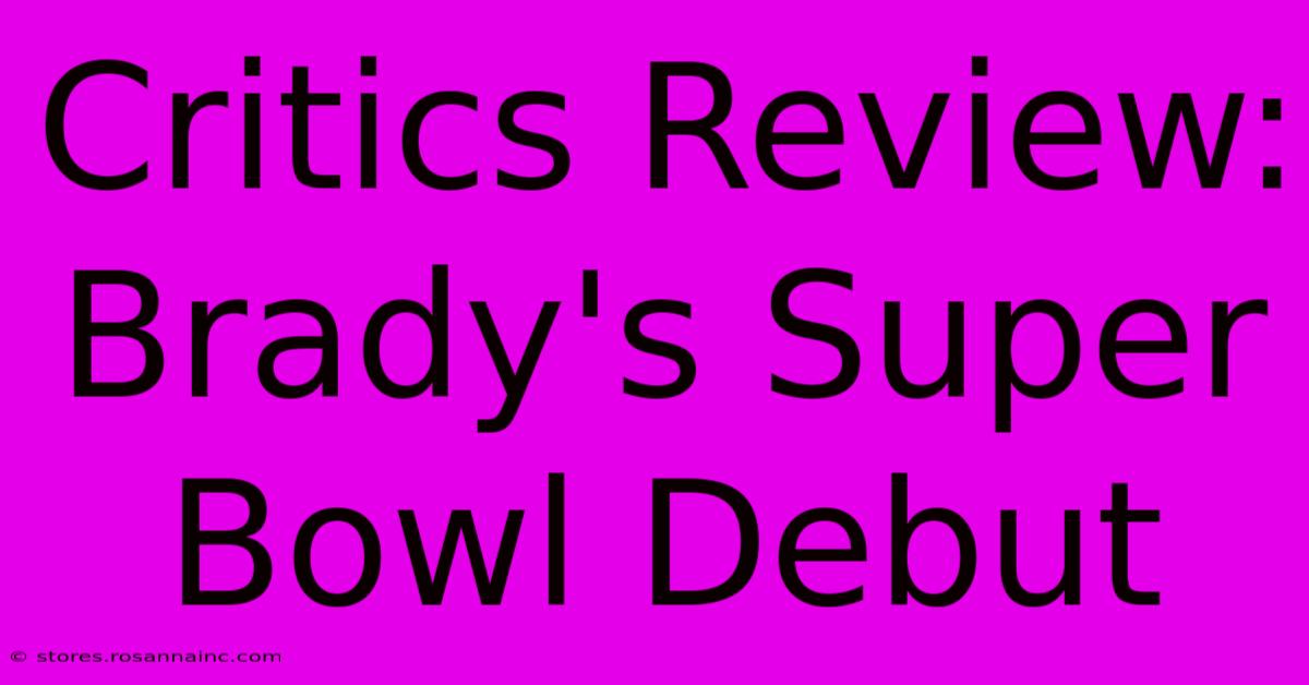 Critics Review: Brady's Super Bowl Debut