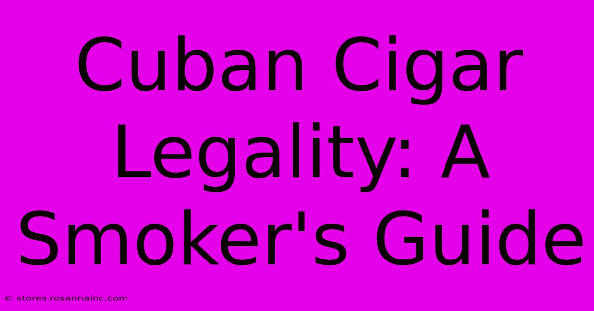 Cuban Cigar Legality: A Smoker's Guide