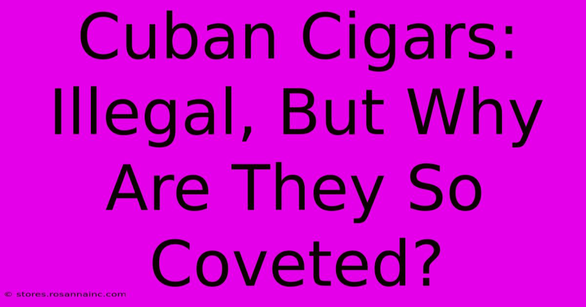 Cuban Cigars: Illegal, But Why Are They So Coveted?