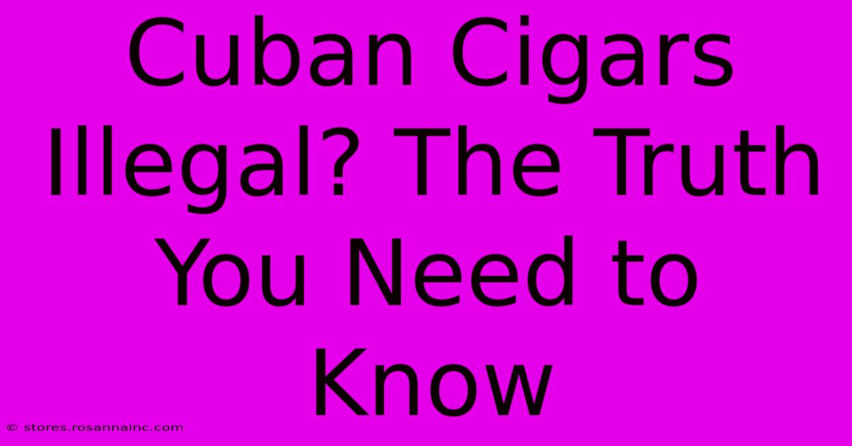 Cuban Cigars Illegal? The Truth You Need To Know