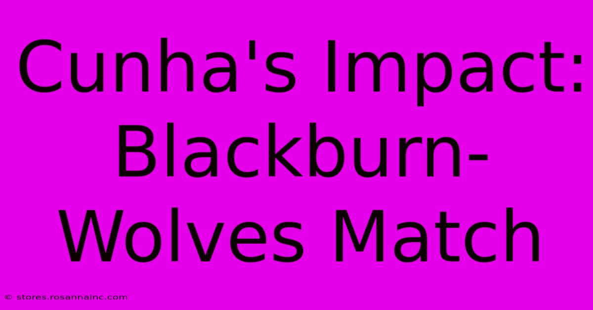 Cunha's Impact: Blackburn-Wolves Match