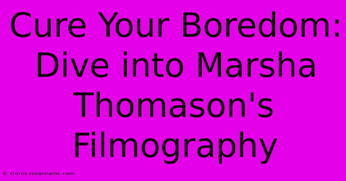 Cure Your Boredom: Dive Into Marsha Thomason's Filmography