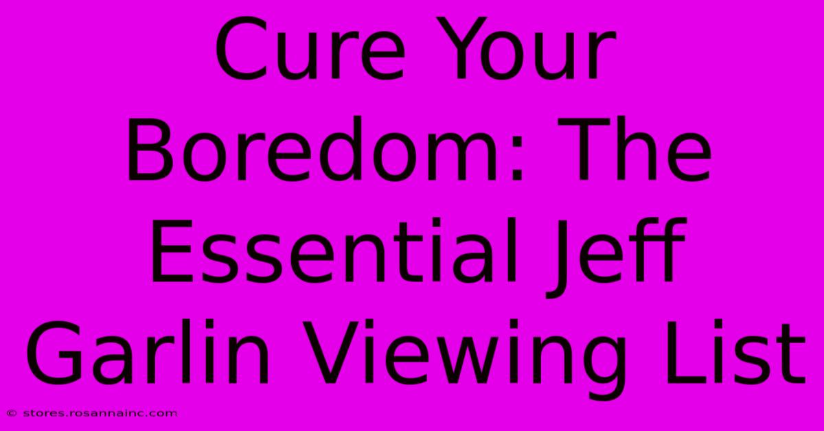 Cure Your Boredom: The Essential Jeff Garlin Viewing List