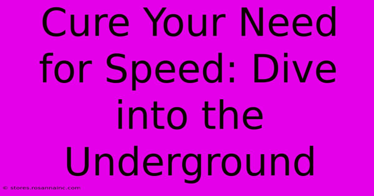 Cure Your Need For Speed: Dive Into The Underground