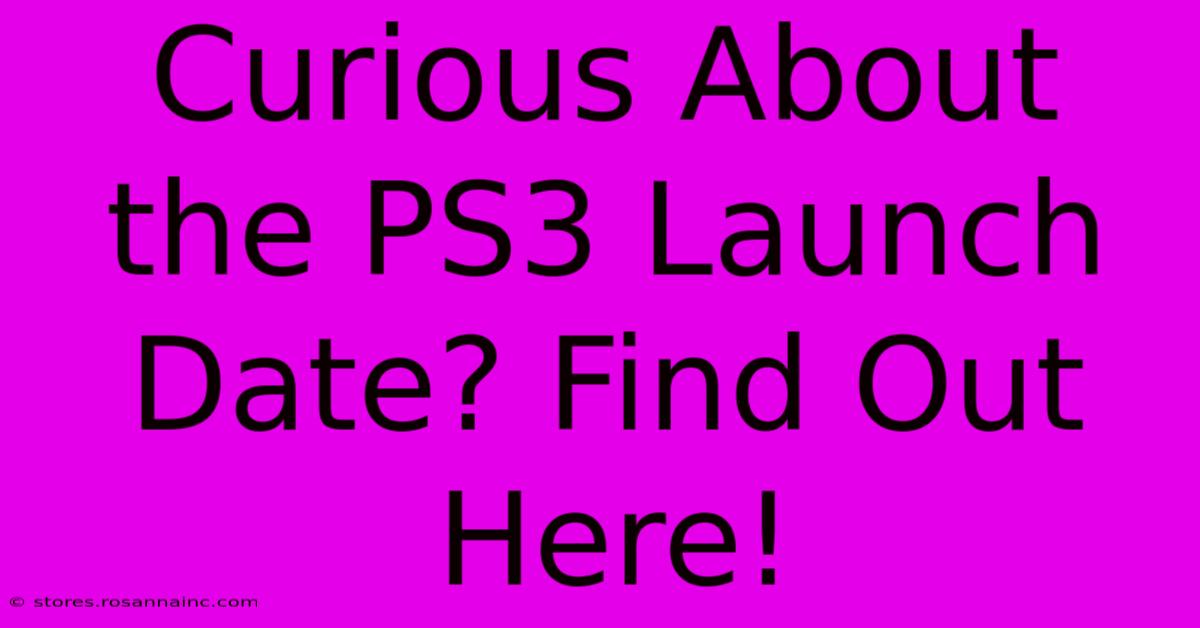 Curious About The PS3 Launch Date? Find Out Here!