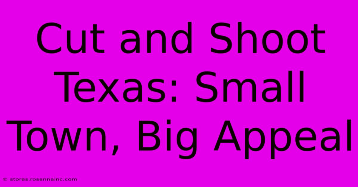 Cut And Shoot Texas: Small Town, Big Appeal