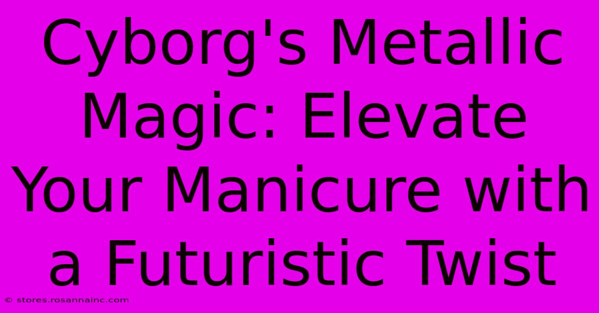 Cyborg's Metallic Magic: Elevate Your Manicure With A Futuristic Twist