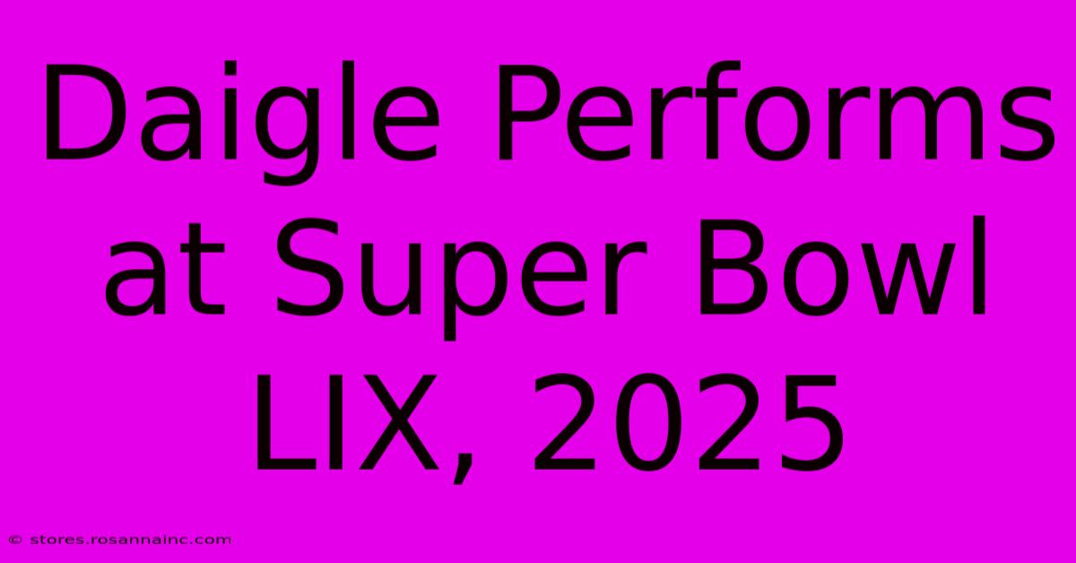 Daigle Performs At Super Bowl LIX, 2025