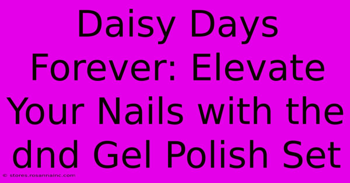 Daisy Days Forever: Elevate Your Nails With The Dnd Gel Polish Set