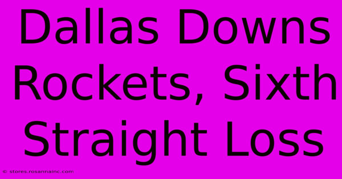 Dallas Downs Rockets, Sixth Straight Loss