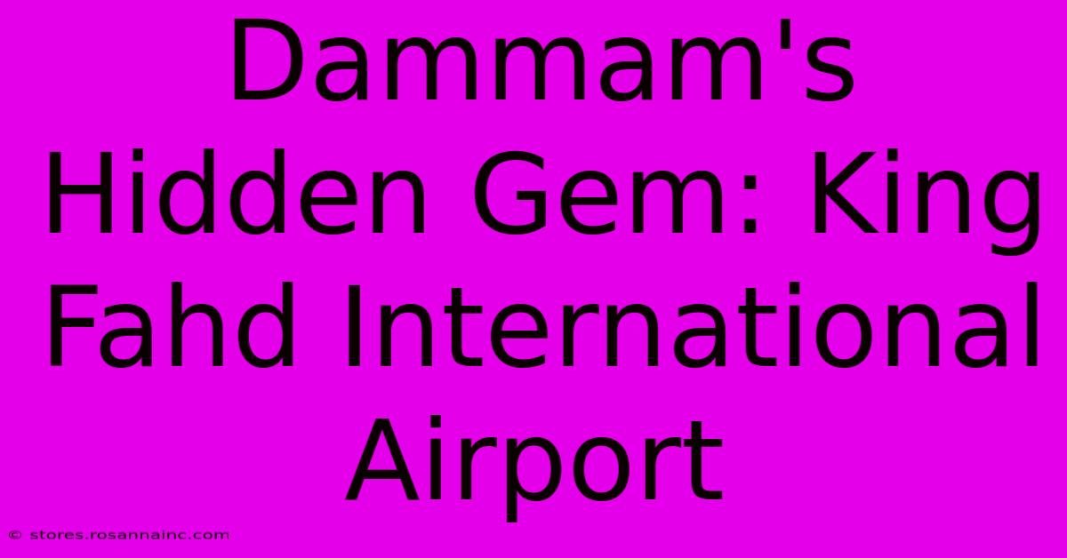 Dammam's Hidden Gem: King Fahd International Airport