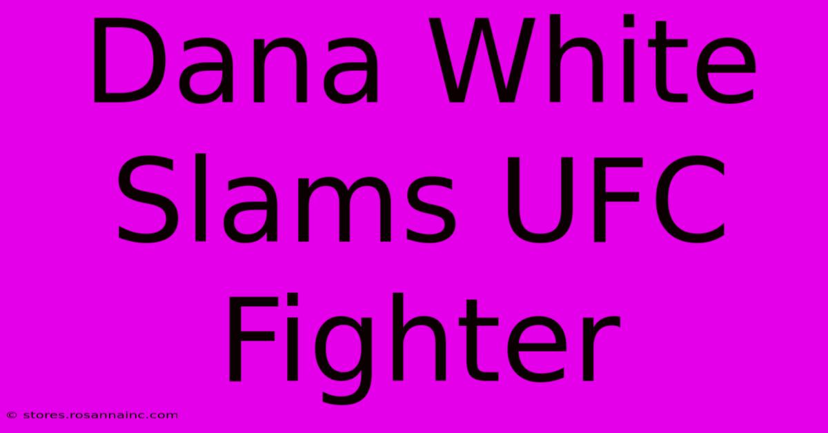 Dana White Slams UFC Fighter