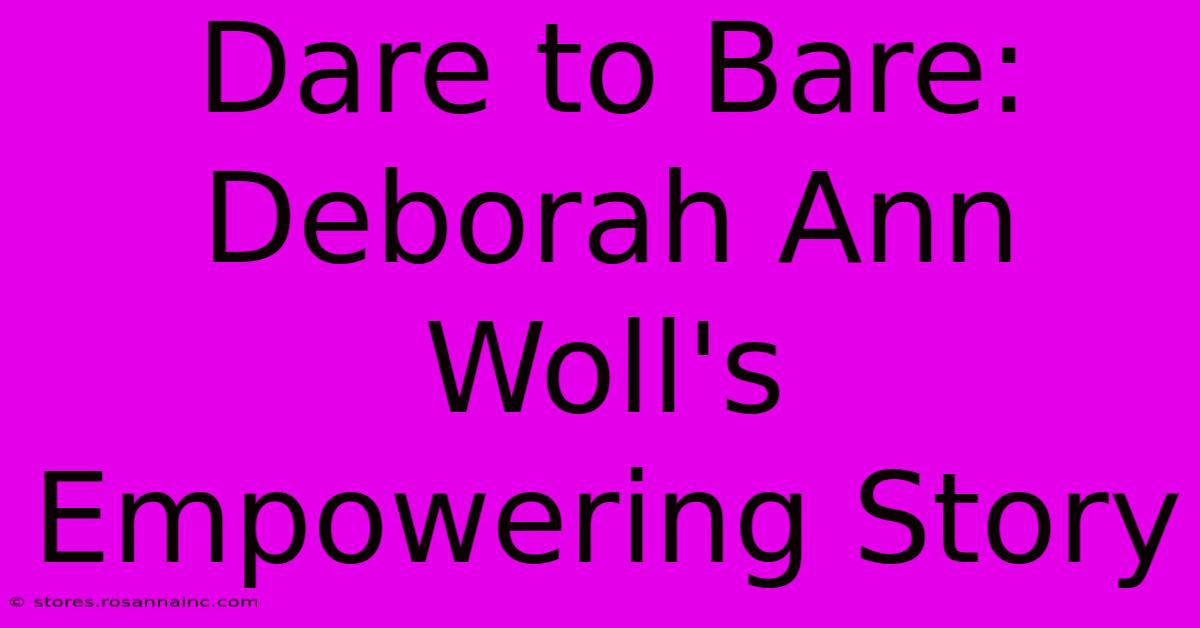 Dare To Bare: Deborah Ann Woll's Empowering Story