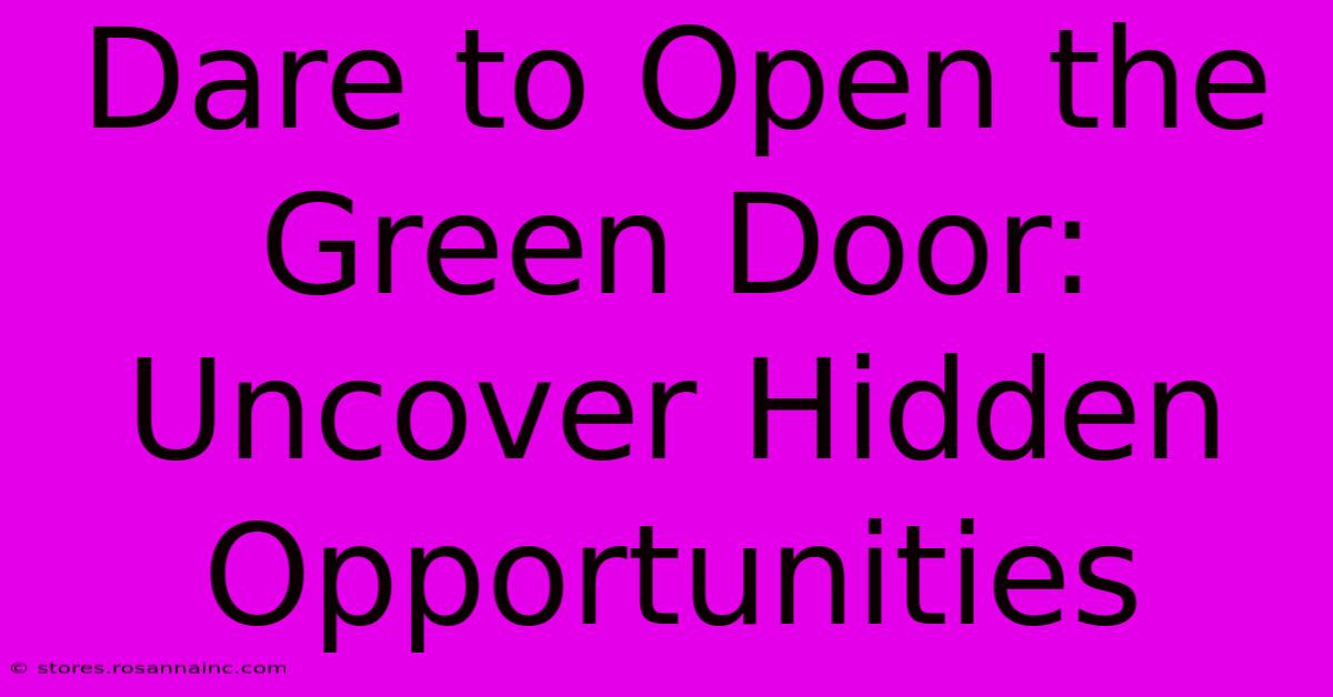 Dare To Open The Green Door: Uncover Hidden Opportunities