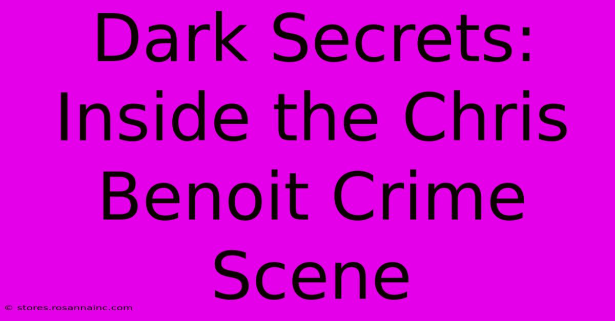 Dark Secrets: Inside The Chris Benoit Crime Scene