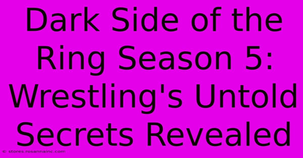 Dark Side Of The Ring Season 5: Wrestling's Untold Secrets Revealed