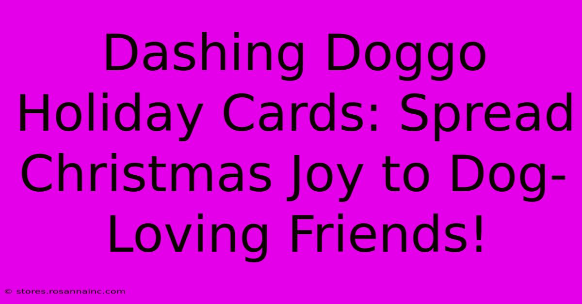 Dashing Doggo Holiday Cards: Spread Christmas Joy To Dog-Loving Friends!