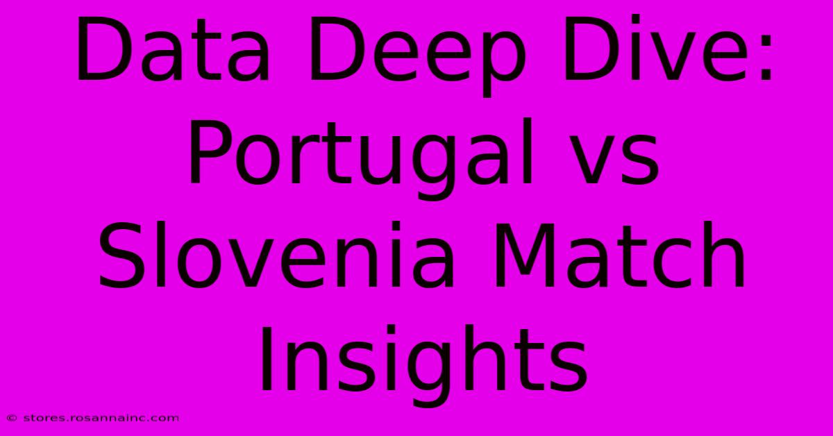 Data Deep Dive: Portugal Vs Slovenia Match Insights