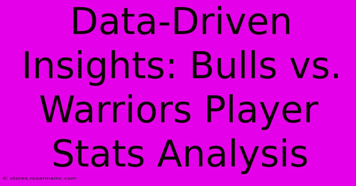 Data-Driven Insights: Bulls Vs. Warriors Player Stats Analysis