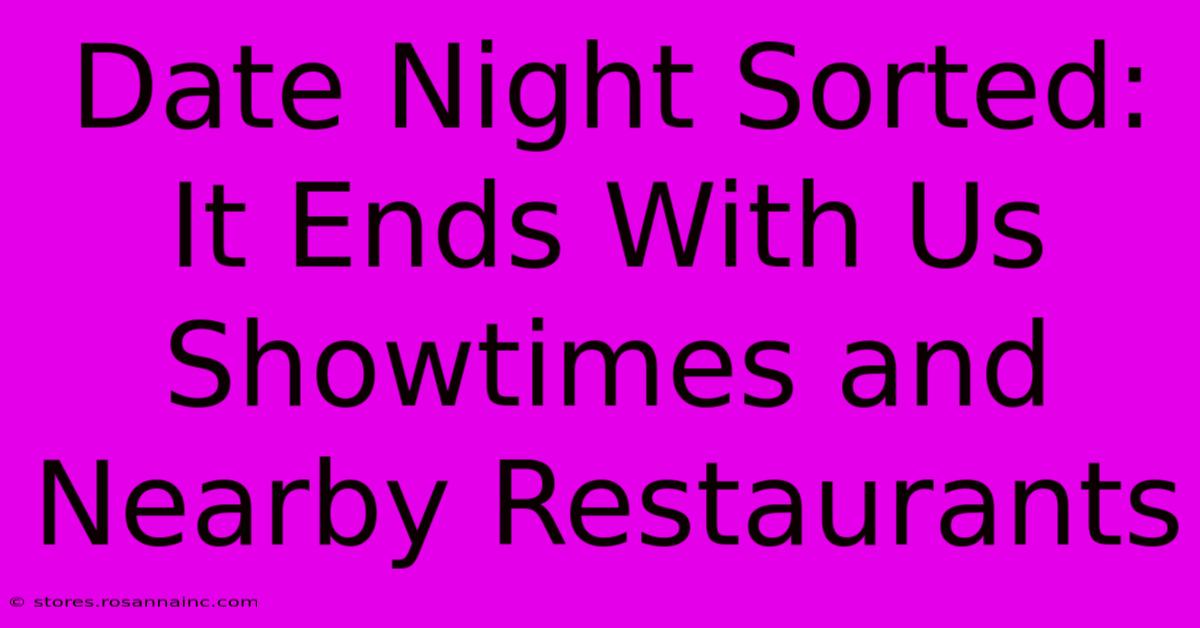 Date Night Sorted: It Ends With Us Showtimes And Nearby Restaurants