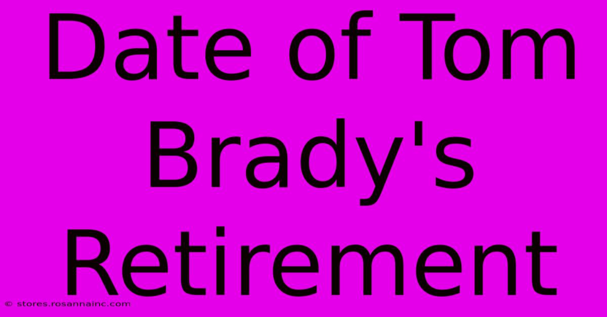 Date Of Tom Brady's Retirement