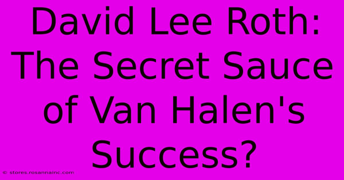 David Lee Roth: The Secret Sauce Of Van Halen's Success?